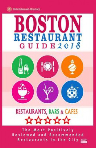 Carte Boston Restaurant Guide 2018: Best Rated Restaurants in Boston - 500 restaurants, bars and cafés recommended for visitors, 2018 Rose F Jones