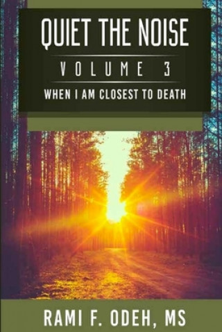 Knjiga Quiet The Noise: When I am Closest To Death Mr Rami F Odeh