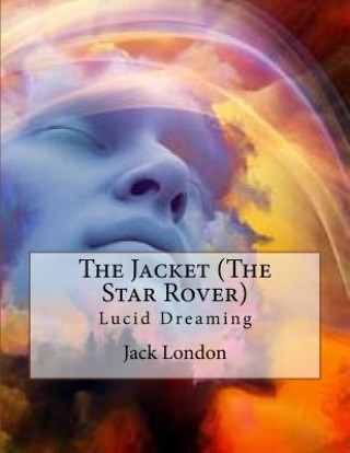 Knjiga The Jacket (The Star Rover): Lucid Dreaming Jack London