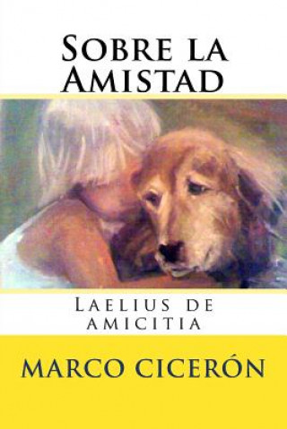 Könyv Sobre la Amistad: Laelius de amicitia Marco Tulio Ciceron