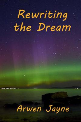 Βιβλίο Rewriting the Dream: Left Hand Adventures Book 8 Arwen Jayne