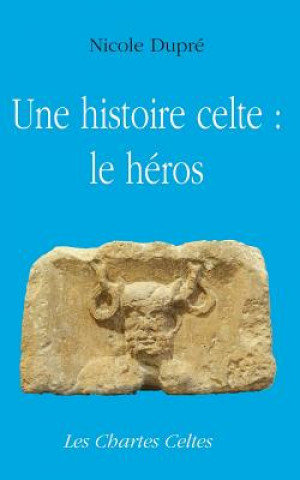 Könyv Une histoire celte: le heros Nicole Dupre