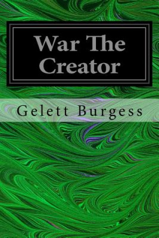 Könyv War The Creator Gelett Burgess