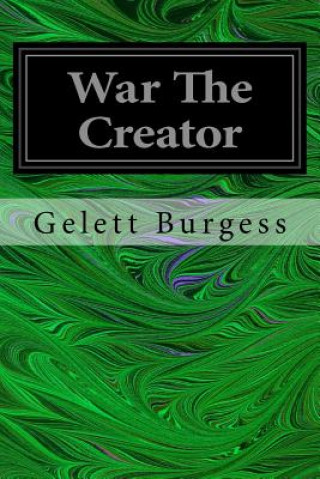 Книга War The Creator Gelett Burgess