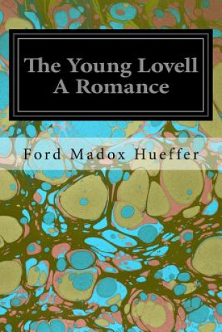 Carte The Young Lovell A Romance Ford Madox Hueffer