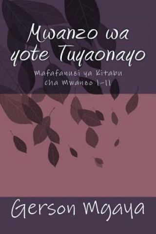 Carte Mwanzo Wa Yote Tuyaonayo: Mafafanuzi YA Vitabu Cha Mwanzo 1?11 Dr Gerson Mgaya