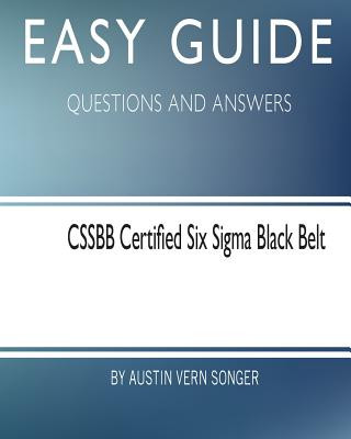 Könyv Easy Guide: Cssbb Certified Six SIGMA Black Belt: Questions and Answers Austin Vern Songer