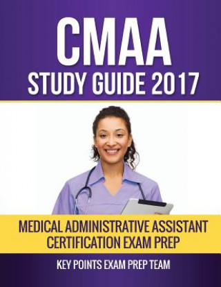 Carte CMAA Study Guide 2017: Medical Administrative Assistant Certification Exam Prep Key Points Exam Prep Team