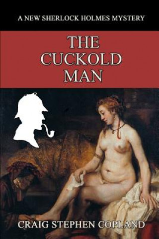 Carte The Cuckold Man: A New Sherlock Holmes Mystery Craig Stephen Copland
