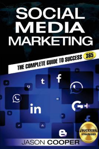 Könyv Social Media Marketing: Complete Guide to Social Media Marketing 365 How to Successfully Boost your business with Social Media Marketing A-Z Jason Cooper