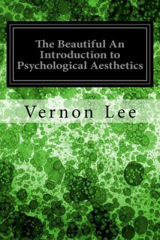 Carte The Beautiful An Introduction to Psychological Aesthetics Vernon Lee