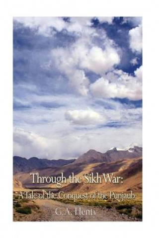 Kniha Through the Sikh War: A Tale of the Conquest of the Punjaub G. A. Henty