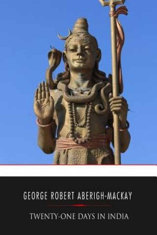 Carte Twenty-one Days in India George Robert Aberigh-MacKay