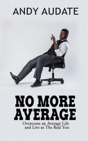 Buch No More Average: Overcome an Average Life and Live as The Real You Andy Audate