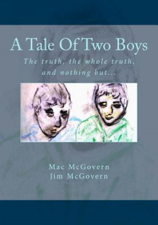 Könyv A Tale Of Two Boys: The truth, the whole truth, and nothing but... Mac McGovern