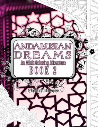 Buch Andalusian Dreams 2: An Adult Coloring Book Adventure: 25 Amazing Geometric Coloring Designs to Color For Stress Relief Color City Club Designers