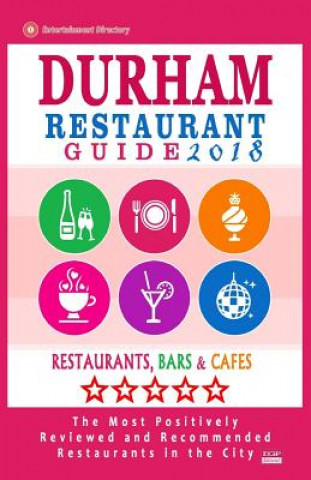 Kniha Durham Restaurant Guide 2018: Best Rated Restaurants in Durham, North Carolina - 500 Restaurants, Bars and Cafés recommended for Visitors, 2018 Robert B Booker