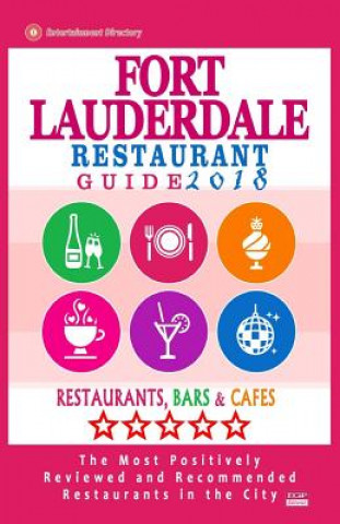Carte Fort Lauderdale Restaurant Guide 2018: Best Rated Restaurants in Fort Lauderdale, Florida - 500 Restaurants, Bars and Cafés Recommended for Visitors, Richard D Dobson