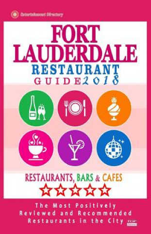 Knjiga Fort Lauderdale Restaurant Guide 2018: Best Rated Restaurants in Fort Lauderdale, Florida - 500 Restaurants, Bars and Cafés Recommended for Visitors, Richard D Dobson