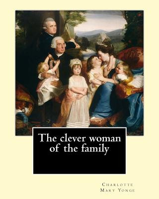 Kniha The clever woman of the family By: Charlotte Mary Yonge: Novel Charlotte Mary Yonge