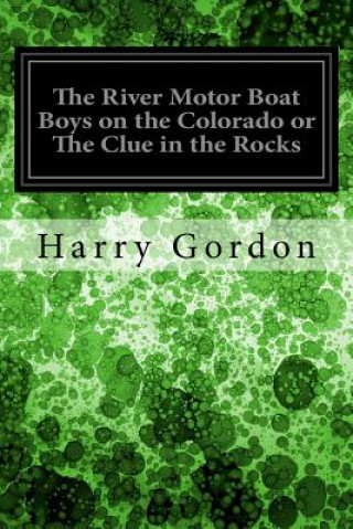 Carte The River Motor Boat Boys on the Colorado or The Clue in the Rocks Harry Gordon