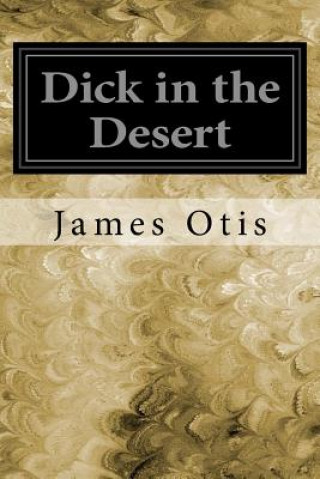 Книга Dick in the Desert James Otis