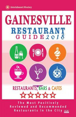 Kniha Gainesville Restaurant Guide 2018: Best Rated Restaurants in Gainesville, Florida - 400 Restaurants, Bars and Cafés recommended for Visitors, 2018 George R Scripps