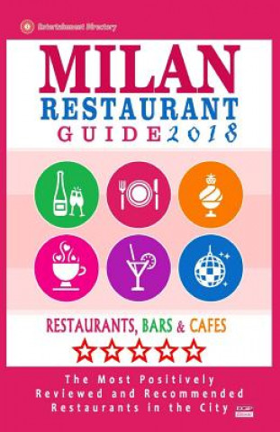 Книга Milan Restaurant Guide 2018: Best Rated Restaurants in Milan, Italy - 500 restaurants, bars and cafés recommended for visitors, 2018 Stuart J McNaught