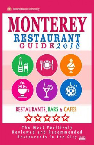 Könyv Monterey Restaurant Guide 2018: Best Rated Restaurants in Monterey, California - 400 Restaurants, Bars and Cafés recommended for Visitors, 2018 Theodore R Chernow