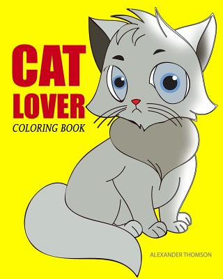 Könyv CAT LOVER Coloring Book: cat coloring book for adults Alexander Thomson