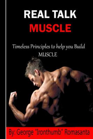 Carte Real Talk Muscle: Timeless Principles to help You build Muscle George "Ironthumb" Romasanta