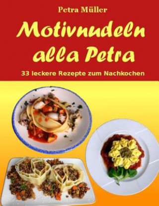 Książka Motivnudeln alla Petra: 33 leckere Rezepte zum Nachkochen Petra Muller