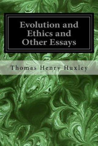 Carte Evolution and Ethics and Other Essays Thomas Henry Huxley