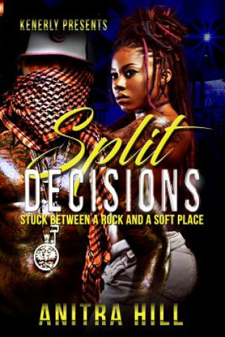 Книга Split Decisions: Stuck Between A Rock And A Soft Place Anitra Hill