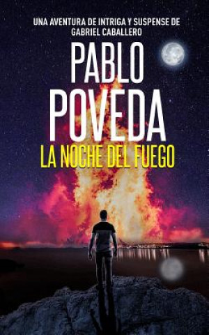 Kniha La Noche del Fuego: Una aventura de intriga y suspense de Gabriel Caballero Pablo Poveda