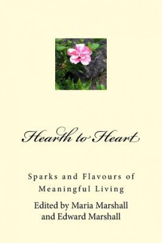 Libro Hearth to Heart: Sparks and Flavours of Meaningful Living Maria Marshall