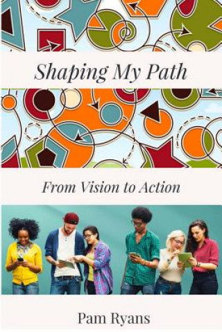 Kniha Shaping My Path: From Vision to Action MS Pam Ryans