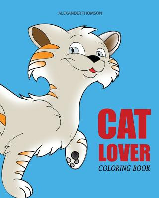 Könyv CAT LOVER Coloring Book: cat coloring book for adults Alexander Thomson