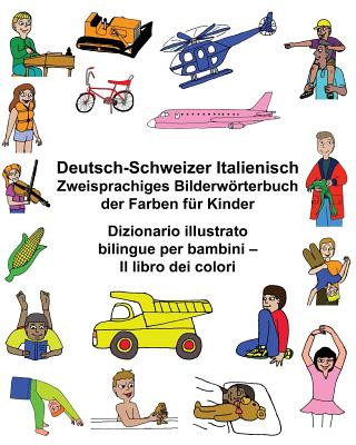 Carte Deutsch-Schweizer Italienisch Zweisprachiges Bilderwörterbuch der Farben für Kinder Dizionario illustrato bilingue per bambini - Il libro dei colori Richard Carlson Jr