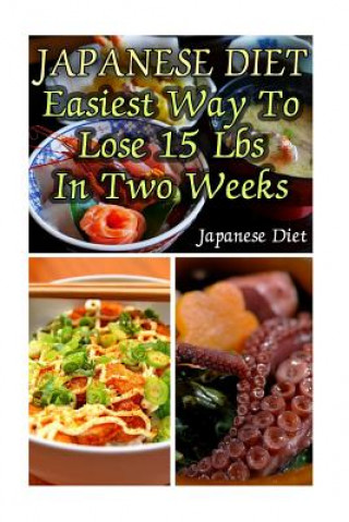 Könyv Japanese Diet: Easiest Way To Lose 15 Lbs In Two Weeks: (Weight Loss Programs, Weight Loss Books, Weight Loss Plan, Easy Weight Loss, Adrienne Beckett