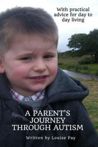 Kniha A Parents Journey Through Autism: With Practical Advice for Day to Day Living Louise Pay