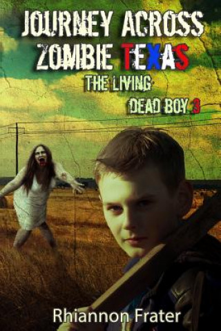 Knjiga Journey Across Zombie Texas: The Living Dead Boy 3 Rhiannon Frater