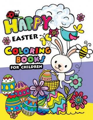 Carte Happy Easter Coloring books for children: Rabbit and Egg Designs for Adults, Teens, Kids, toddlers Children of All Ages Easter Coloring Books