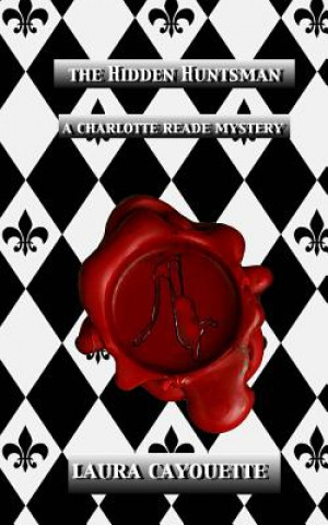 Book The Hidden Huntsman: A Charlotte Reade Mystery Laura Cayouette