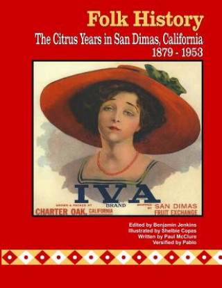 Carte Folk History: The Citrus Years in San Dimas, California, 1879-1953 Paul McClure