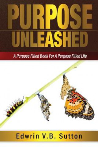 Βιβλίο Purpose Unleashed: A Purpose Filled Book For A Purpose Filled Life Edwrin V B Sutton