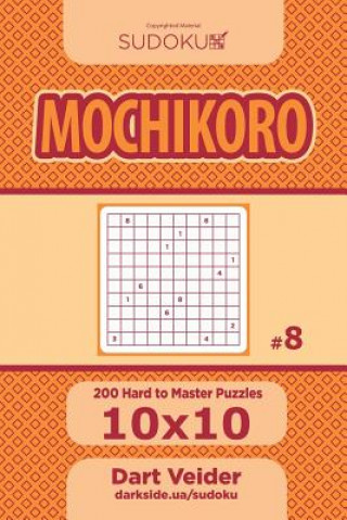 Carte Sudoku Mochikoro - 200 Hard to Master Puzzles 10x10 (Volume 8) Dart Veider