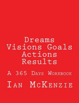 Kniha Dreams Visions Goals Actions Results: A 365 Days Workbook Ian McKenzie