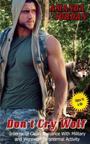 Książka Clean Romance: Dont Cry Wolf: Wolf Shifter Werewolf Military Delta Force Interracial Protector Amanda Jordan