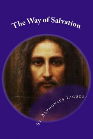 Книга The Way of Salvation: Meditations for Attaining Conversion and Holiness St Alphonsus Liguori